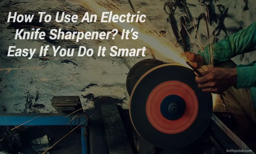 How To Use An Electric Knife Sharpener