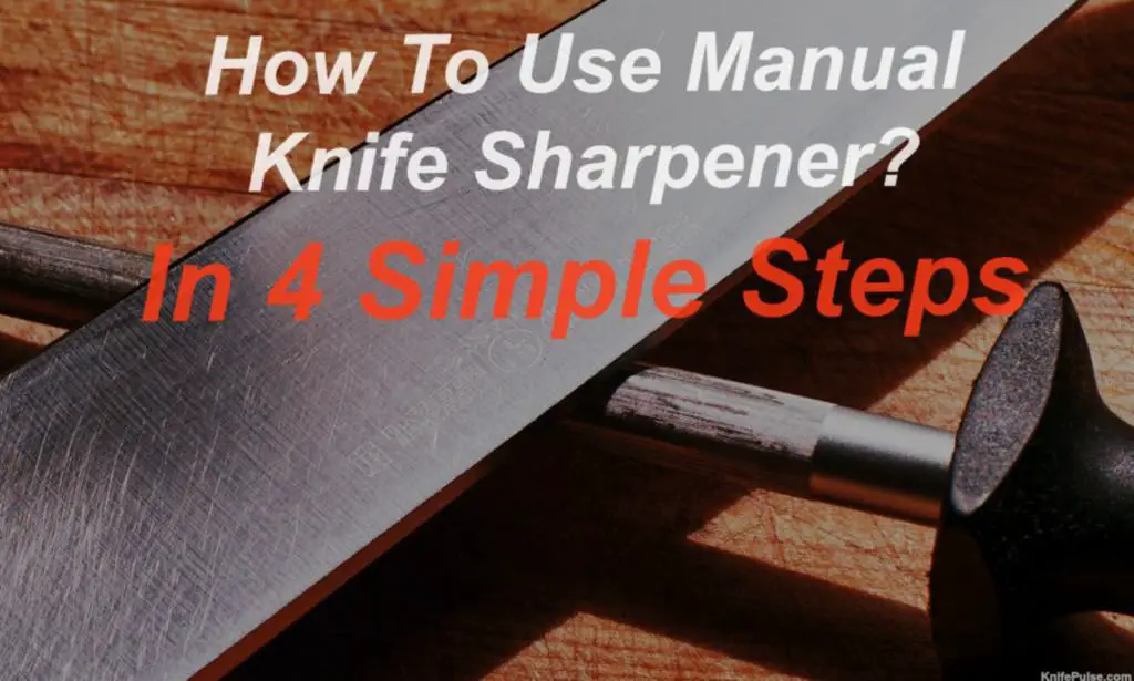 How To Use Manual Knife Sharpener? In 4 Simple Steps For Beginner Knife Pulse
