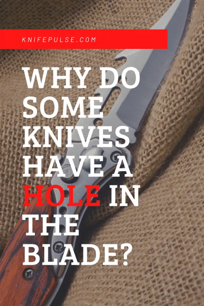 Why Do Some Knives Have a Hole In The Blade? Is it an Advantage or Why Do Some Knives Have a Hole In The Blade? Is it an Advantage or